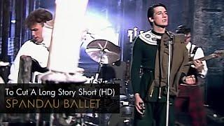 Spandau Ballet - To Cut A Long Story Short (HD Remastered)