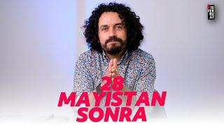 28 Mayıstan Sonra | Teferruat 25.05.2023