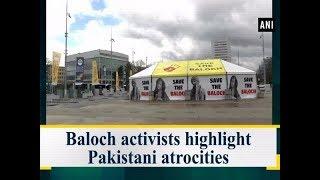 Baloch activists highlight Pakistani atrocities - ANI News