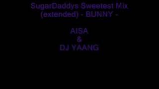 AISA & DJ YAANG - Bunny - SugarDaddys Sweetest Mix (extended)