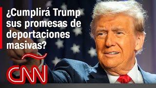 ¿Cumplirá Trump sus promesas de deportaciones masivas?