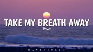 Berlin - Take my breath away LYRICS 