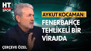 Efsaneler, Fenerbahçe'nin Mevcut Durumunu Yorumladı - Çerçeve Özel