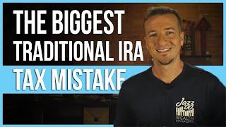 The biggest traditional IRA tax mistake and how to avoid.