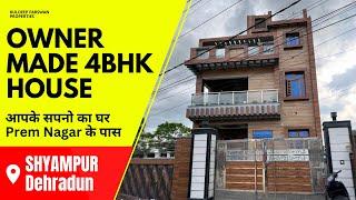 आपके सपनो का घर Prem Nagar के पास Owner Made 4BHK House - SHYAMPUR, DEHRADUN