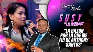 SUSY EXPLICA EL POR QUÉ SALIÓ DEL GRUPO DE ANTHONY SANTOS  / BUENA NOCHE