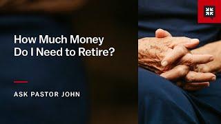 How Much Money Do I Need to Retire?