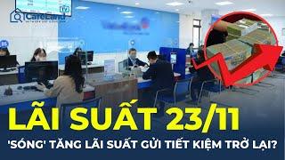 Lãi suất ngân hàng 23/11: "LÀN SÓNG" TĂNG lãi suất tiền gửi tiết kiệm trở lại? | CafeLand