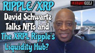 Ripple/XRP David Schwartz Talks NFTs and The XRPL Ripple's Liquidity Hub?