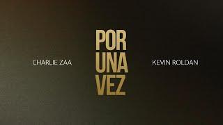 Charlie Zaa, Kevin Roldan - Por Una Vez (Lyric Video)