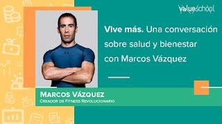 ​​Vive más. Una conversación sobre salud y bienestar con Marcos Vázquez​ - Value School