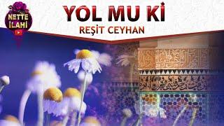 Yolmu Ki  I  Reşit Ceyhan  I  Nette İlahi