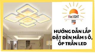 Hướng dẫn lắp đèn mâm hiện đại, ốp trần led 5 ô vuông(đơn giản tại nhà) #huongdanlapdat