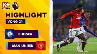 CHELSEA - MAN UNITED | BÙNG NỔ BỮA TIỆC BÀN THẮNG, NGHIỆT NGÃ PHÚT BÙ GIỜ | NGOẠI HẠNG ANH 23/24