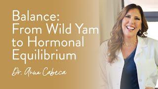 Balance: From Wild Yam to Hormonal Equilibrium