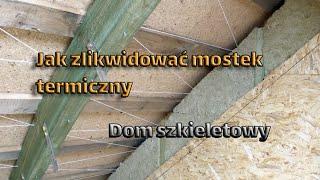 Jak zlikwidować podstawowy mostek termiczny. (ocieplenie szczytu, dom szkieletowy z drewna)