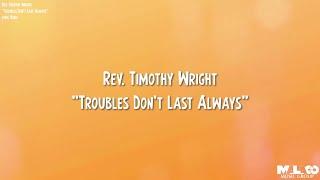 Rev. Timothy Wright - Trouble Don't Last Always (Lyric Video)