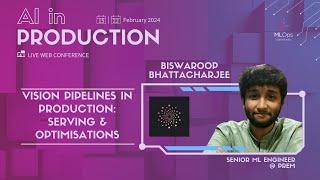 Vision Pipelines in Production: Serving & Optimisations // Biswaroop Bhattacharjee // AI in Prod