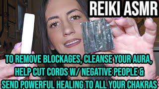 REIKI ASMR to remove BLOCKAGES, cleanse your AURA, cut CORDS & Send POWERFUL HEALING to your CHAKRAS