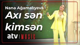 Nanə Ağamalıyeva - Axı sən kimsən