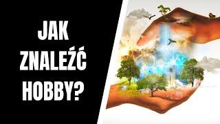 Jak znaleźć hobby? Sposoby na znalezienie swojej pasji!