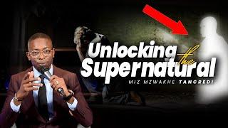 Unlocking The Supernatural |  Miz Mzwakhe Tancredi