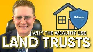 Land Trusts Unveiled: How the Wealthy Protect Property & Privacy