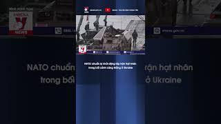 NATO chuẩn bị khởi động tập trận hạt nhân trong bối cảnh căng thẳng ở Ukraine - VNews #short