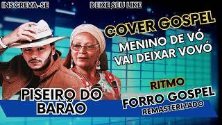 COVER GOSPEL!!!  Menino de Vó  Barão do Piseiro  Forro Gospel Remasterizado 2024