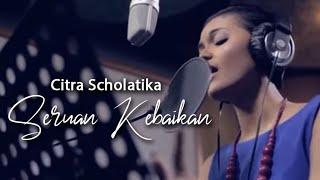 CITRA SCHOLASTIKA - SERUAN KEBAIKAN (OFFICIAL MUSIC VIDEO)