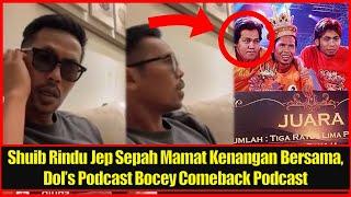 Shuib Rindu Jep Sepah Mamat Sepahtu Kenangan Bersama, Dol's Podcast Bocey Comeback Podcast Sekali