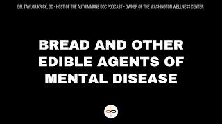 Bread and Other Edible Agents of Mental Disease