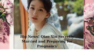 Big News! Qiao Xin Secretly Married and Preparing for Pregnancy