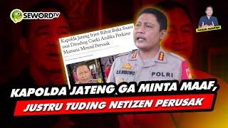 Alifurrahman: KAPOLDA JATENG GA MINTA MAAF, JUSTRU TUDING NETIZEN PERUSAK