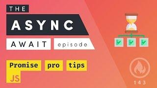 The Async Await Episode I Promised