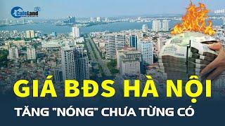 Giá bất động sản Hà Nội tăng “NÓNG” chưa từng có, nhà đầu tư đang bị "bịt mắt móc túi"?| CafeLand