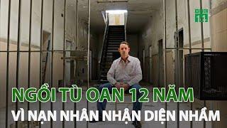 Người đàn ông ngồi tù oan 12 năm vì nạn nhân nhận diện nhầm | VTC14