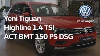 Yeni Tiguan Highline 1.4 TSI ACT BMT 150 PS DSG