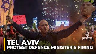 Hundreds in Tel Aviv protest Israel defence minister’s firing