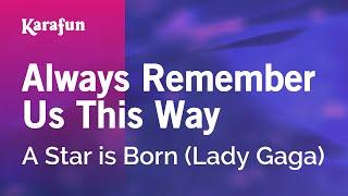 Always Remember Us This Way - A Star is Born (Lady Gaga) | Karaoke Version | KaraFun