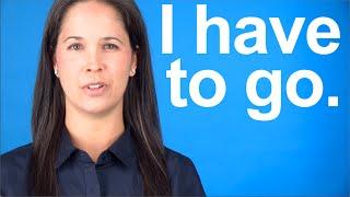 How to Say I HAVE TO GO -- American English conversation and pronunciation