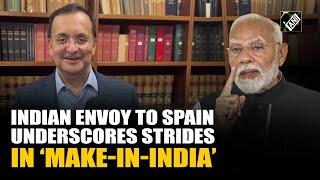 Indian Ambassador to Spain Dinesh K Patnaik underscores India’s long-term goal in ‘Make-in-India’