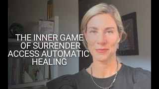 The Inner Game of Surrender: Access Automatic Healing