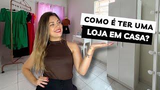 COMO É TER UMA LOJA EM CASA? Minha experiência com loja em casa há mais de dois anos