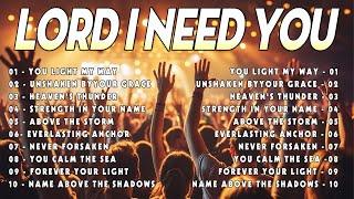 Lord I Need You - Best Praise and Worship with Lyrics | Powerful Christian Worship Music Playlist