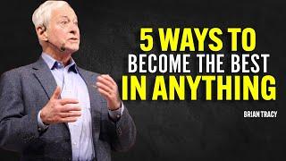 5 Ways to Become the Best in Anything - Brian Tracy Motivation