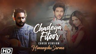 Chadeya Fitoor | Cover Version | Himangshu Sarma | Shivin Narang | Vartika Singh| Shahid M| Deedar K