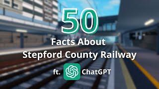 50 Facts about Stepford County Railway ft. ChatGPT