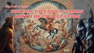 The Book of Kings: The Epic Tale of Kayumars: Birth of Civilization