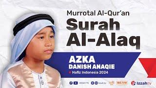 Hafidz Indonesia 2024 - Azka Danish Anaqie - Surah Al Alaq - Juz 30